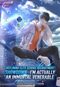 Declining Elite School Recruitment: Showdown-I’m Actually an Immortal Venerable